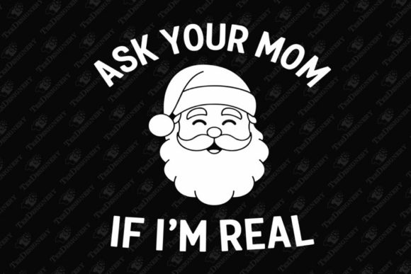 Ask Your Mom if I m Real Funny Santa Graphics and T-Shirt Designs