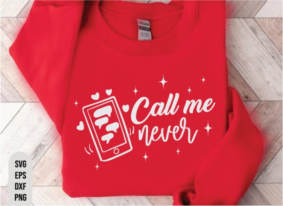 Call Me Never, Funny Valentines Day Svg Graphics and T-Shirt Designs