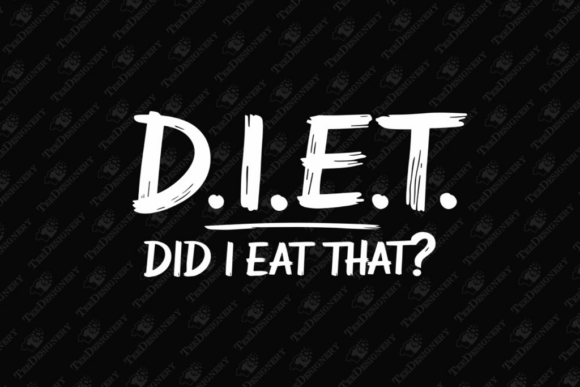 D.I.E.T. Did I Eat That Funny Diet Joke Graphics and T-Shirt Designs