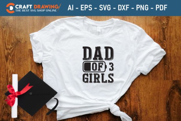 Dad of 3 Girls Father’s Day Svg Graphics and T-Shirt Designs