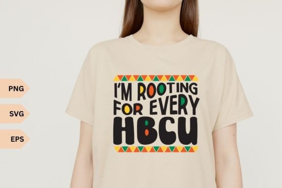 I m Rooting for Every HBCU Graphics and T-Shirt Designs Review
