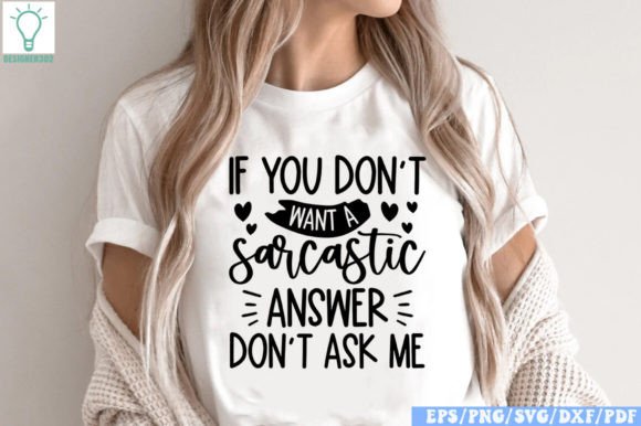 If You Don t Want a Sarcastic Answer Don t Ask Me Graphics and T-Shirt Designs