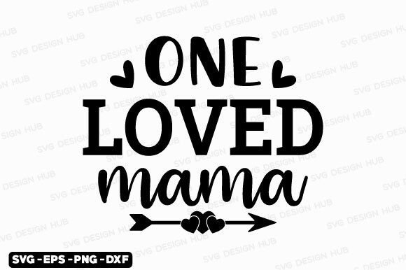 Mother s Day Svg,One Loved Mama Svg Graphics and T-Shirt Designs