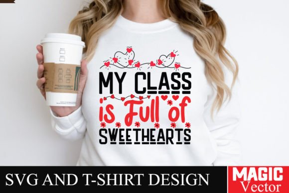 My Class is Full of Sweethearts SVG Graphics and T-Shirt Designs