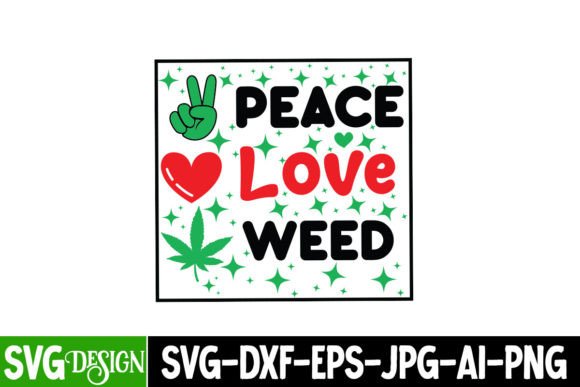 Peace Love Weed SVG,Weed SVG Quotes Graphics T-Shirt Designs
