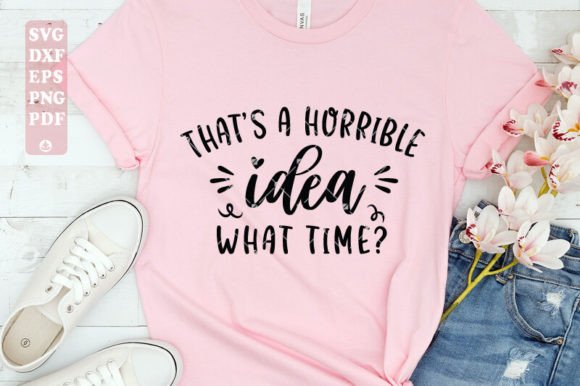 That s Horrible Idea What Time SVG Graphics and Print Templates